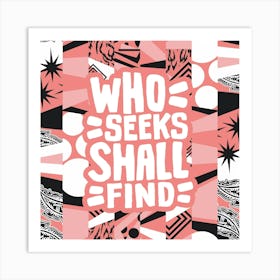 Who Seeks Shall Find Art Print