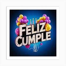 Feliz cumple and Feliz cumpleaños sign means Happy Birthday in Spanish language, Birthday party celebration gift with birthday cake candle colorful balloons best congratulation over light background wall artFeliz Cumple 31 Art Print