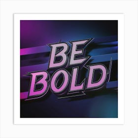 Be Bold 4 Art Print