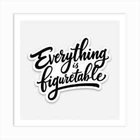 Everything Is Figureable Art Print