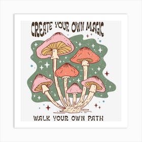 Create Your Own Magic Walk Your Own Path Art Print