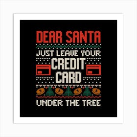 Dear Santa Just Leave Your Credit Card - Funny Christmas Santa Claus Ugly Sweater Gift Art Print