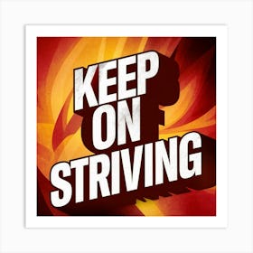 Keep On Striving 1 Art Print