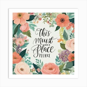 This Must Be The Place Floral Typography Art Print 3 Art Print