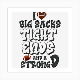 I Love Big Sacks Tight Ends And A Strong D Funny Football Art Print