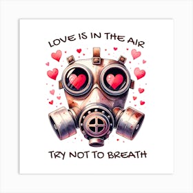 Love Is In The Air Try Not To Breathe Art Print