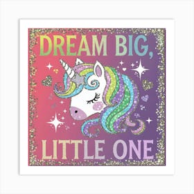 A Wall Art With The Text Dream Big Little One Ther R63qp9aarmwec7boxa Klw 0skvruwrs56z 1acwesmpg Art Print