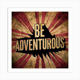 Be Adventurous 1 Art Print