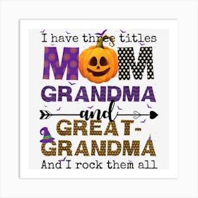 I Have Three Titles Mom Grandma And Great Grandma Halloween Art Print