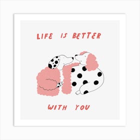 Life is Better With You Art Print