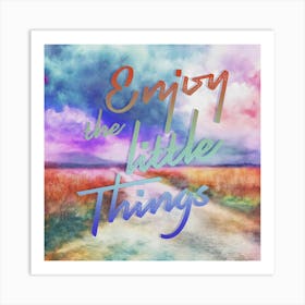 Enjoy The Little Things Watercolor Landscape Painting Art Print