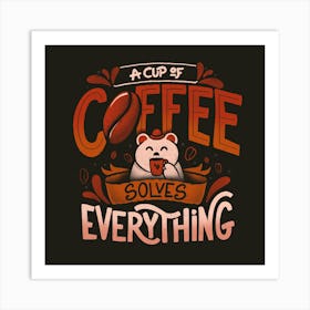 A Cup Of Coffee Solves Everything - Funny Quotes Gift 1 Art Print