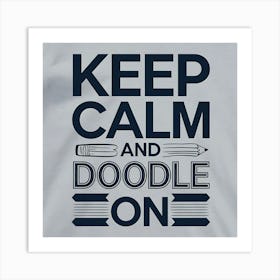 Keep Calm And Doodle On Art Print