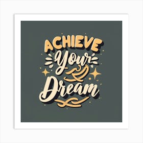 Achieve Your Dreams2 Art Print