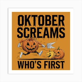 Oktober Screams Who'S First Art Print