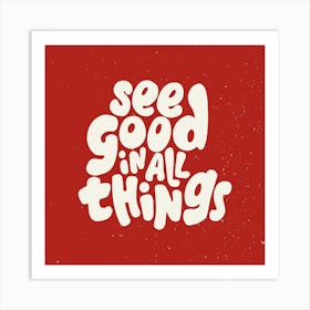 See Good In All Things Square Art Print