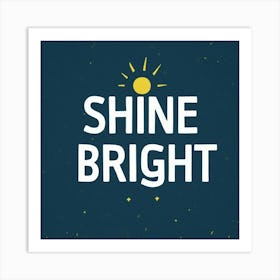Shine Bright 1 Art Print