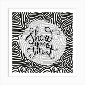 Show Your Talent Art Print