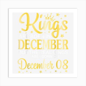 Kings Are Born In Dec But Real Kings Are Born On December 08 Art Print