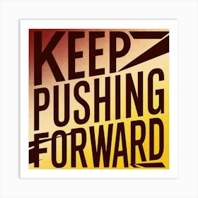 Keep Pushing Forward 2 Art Print