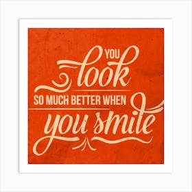 You Look Much Better When You Smile Art Print