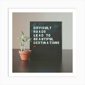 Difficult Roads Lead To A Worthwhile Destination 1 Art Print