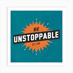 Be Unstoppable 9 Art Print