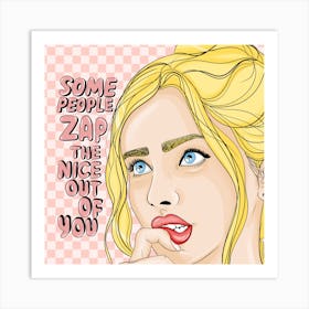 Some People Zap The Nice Out Of You Art Print