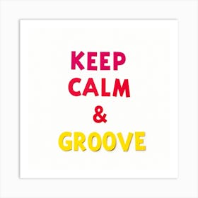 Keep Calm And Groove Art Print