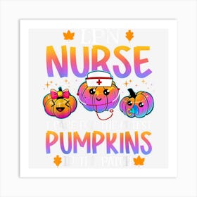 Lpn Nurse Halloween I Care For The Cutest Pumpkins In Patch 1 Art Print