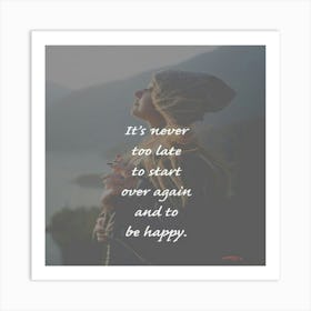 It'S Never Too Late To Start Over Again To Be Happy Art Print