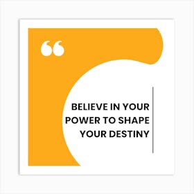 Believe In Your Power To Shape Your Destiny Art Print