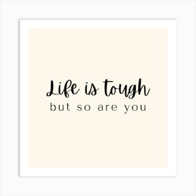 Life is tough but so are you Art Print