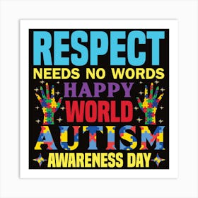 Respect Needs No Words Happy World Autism Awareness Day Art Print