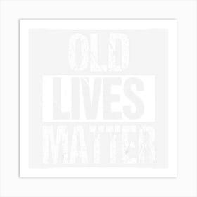 Old Lives Matter 40th 50th 60th Birthday Gifts Women Art Print