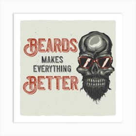 Beards Makes Everything Better Art Print