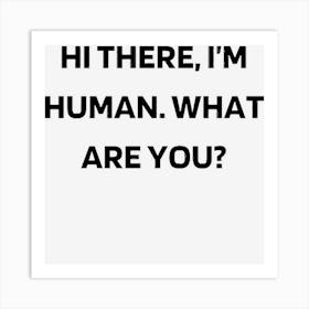 Hi There, I?M Human Art Print