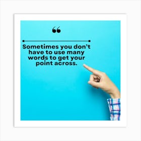 Sometimes You Don'T Have To Use Many Words To Point Art Print