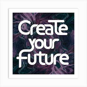 Create Your Future 3 Art Print