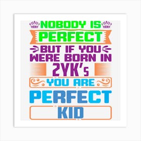 Hot Trend Nobody Is Perfect But You Are A Perfect Kid Art Print