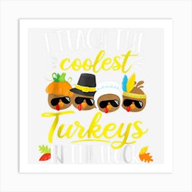 Thanksgiving Teacher Teach The Coolest Turkeys In The Flock Art Print