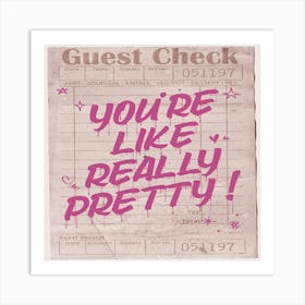 You'Re Like Really Pretty Art Print