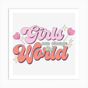 Girls Can Change The World Art Print