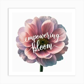 Empowering Bloom Art Print