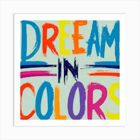 Dream In Colors 6 Art Print