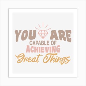 You Are Capable Of Achieving Great Things Art Print