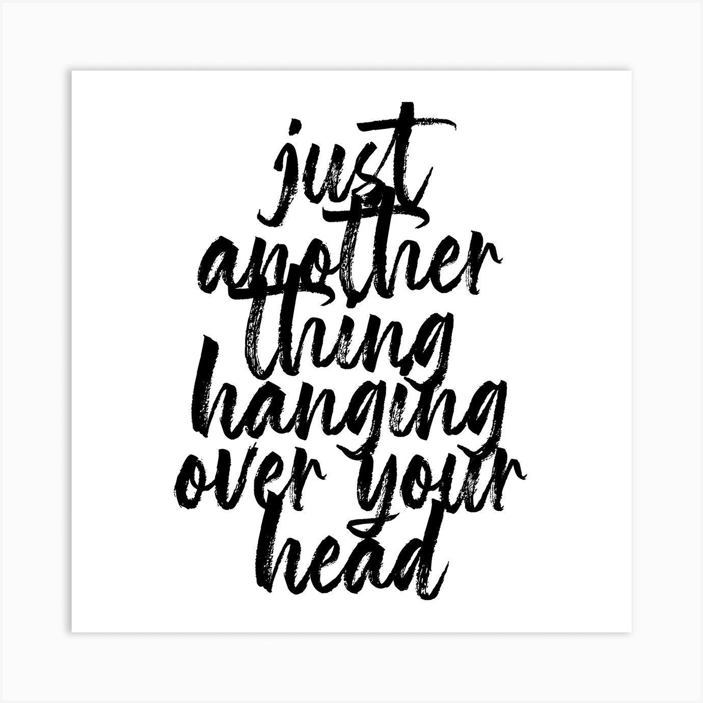 Just Another Thing Hanging Over Your Head Bold Script Square Art