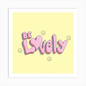 Be Lovely Art Print