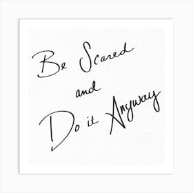 Be Scared And Do It Anyway - Motivational Quotes Art Print