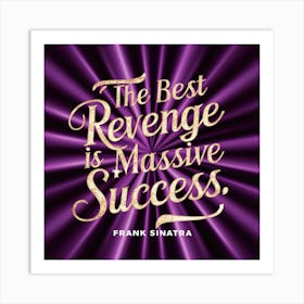 Best Revenge Is Massive Success 1 Art Print